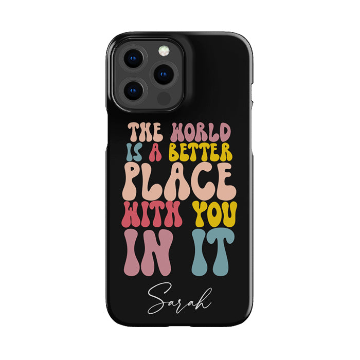 Personalised The World Is A Better Place With You In It Phone Case