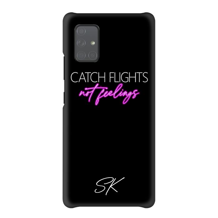 Personalised CATCH FLIGHTS not feelings Samsung Galaxy A71 Case