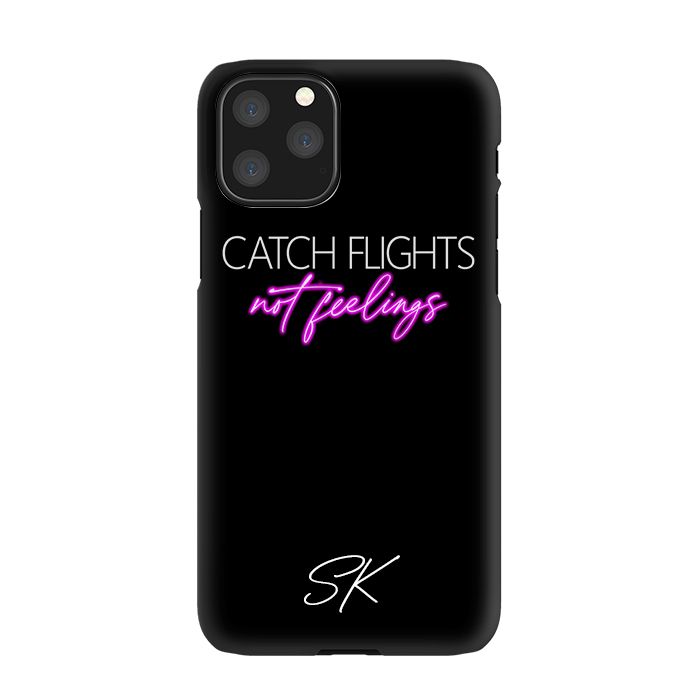Personalised CATCH FLIGHTS not feelings iPhone 11 Pro Max